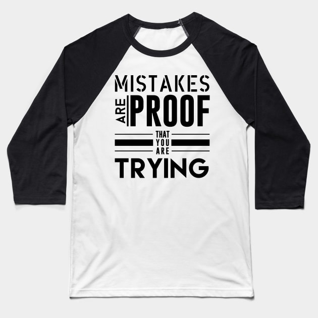 Mistakes are proof that your are trying - Typography Baseball T-Shirt by StudioGrafiikka